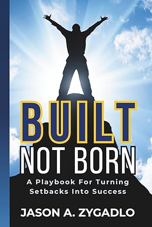 Built Not Born: A Playbook for Turning Setbacks into Success